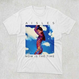 Aisles Now Is The Time T-Shirt